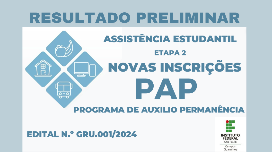 Resultado Preliminar - Etapa 2: novas inscrições - Programa de Auxílio Permanência (PAP) 2024 - Edital n.º GRU.001/2024