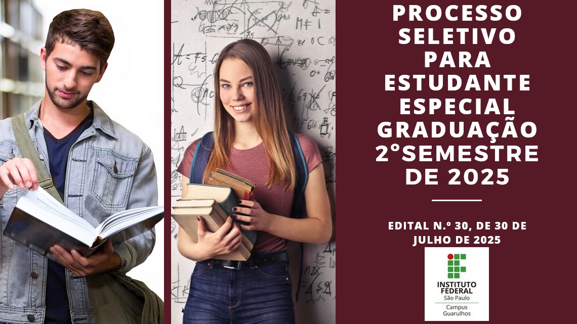 Processo Seletivo para Estudante Especial cursar disciplinas nos cursos de graduação no 2º semestre de 2025 - Edital n.º 30/2025 - DRG/GRU/IFSP 