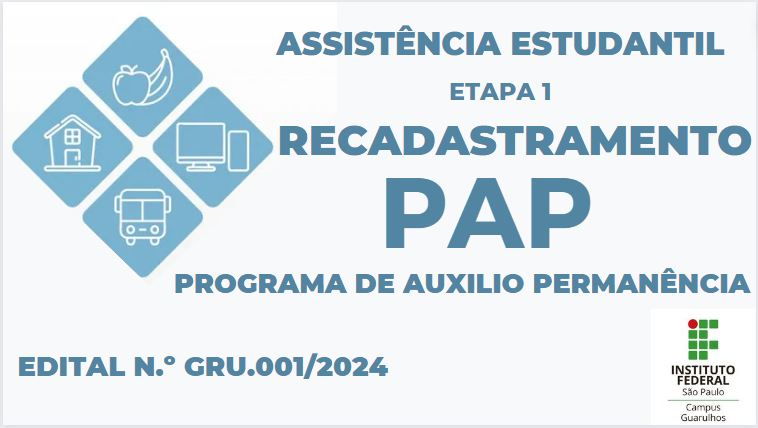 Programa de Auxílio Permanência (PAP) 2024 - Edital n.º GRU.001/2024 - Etapa 1: recadastramento - Inscrições abertas