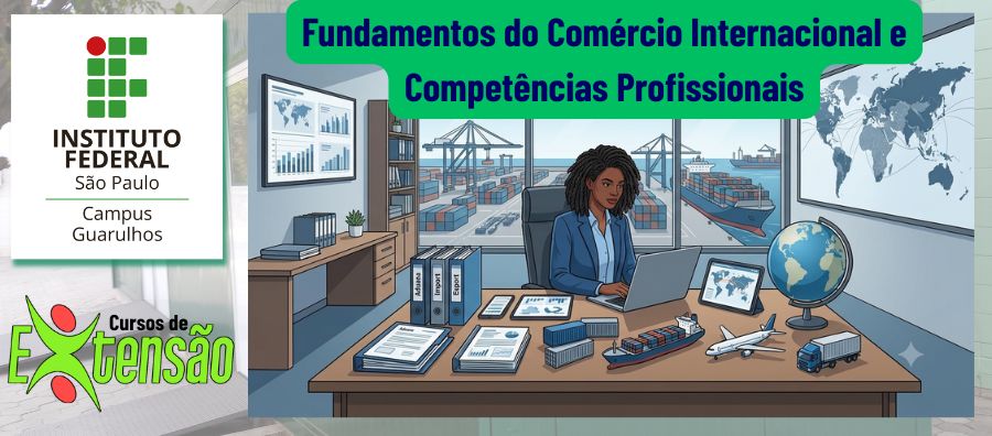 Inscrições abertas para preenchimento das vagas remanescentes do curso de extensão em parceria com o SINDASP de Fundamentos do Comércio Internacional e Competências Profissionais 