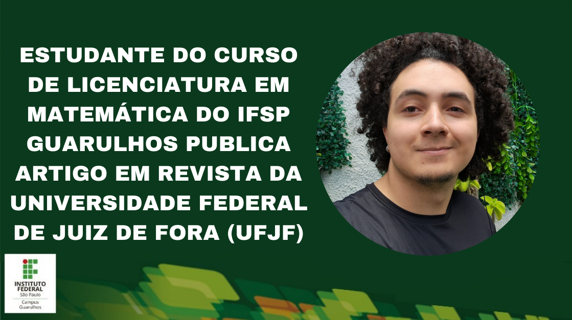 Estudante do curso de Licenciatura em Matemática do IFSP Guarulhos publica artigo em revista da Universidade Federal de Juiz de Fora (UFJF)