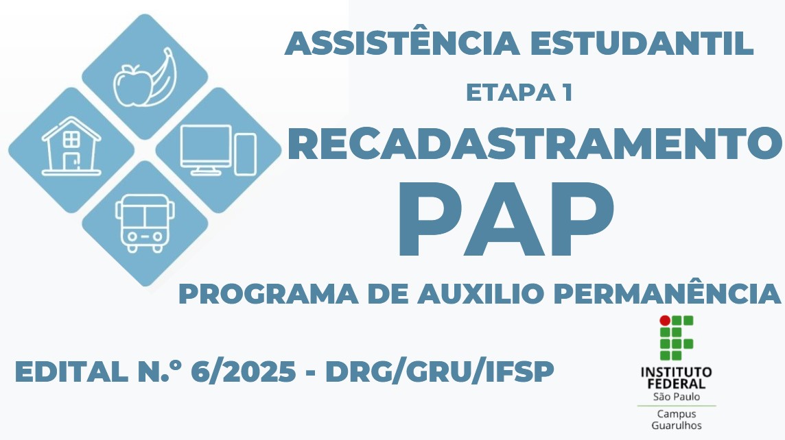 Programa de Auxílio Permanência (PAP) 2025 - Edital n.º 6/2025 - DRG/GRU/IFSP - Etapa 1: recadastramento - inscrições abertas