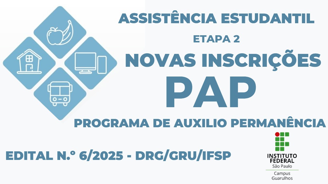 Programa de Auxílio Permanência (PAP) 2025 - Edital n.º 6/2025 - DRG/GRU/IFSP - Etapa 2: novas inscrições - inscrições abertas 