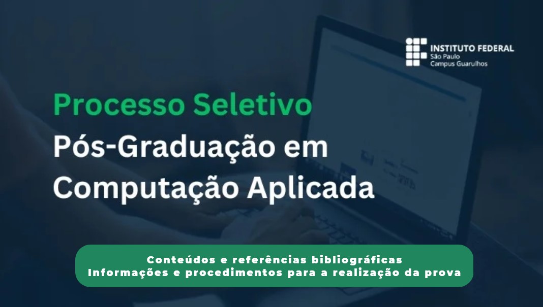 Divulgação dos conteúdos e referências bibliográficas e informações sobre a realização da prova: Processo Seletivo para o curso de Pós-graduação Lato Sensu em Computação Aplicada 