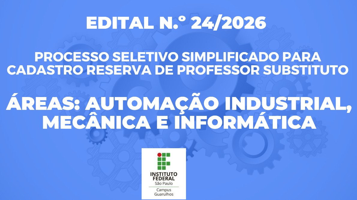 Processo Seletivo Simplificado - Cadastro Reserva de Professor Substituto - Áreas Automação Industrial, Informática e Mecânica - Edital n.º 24/2026 