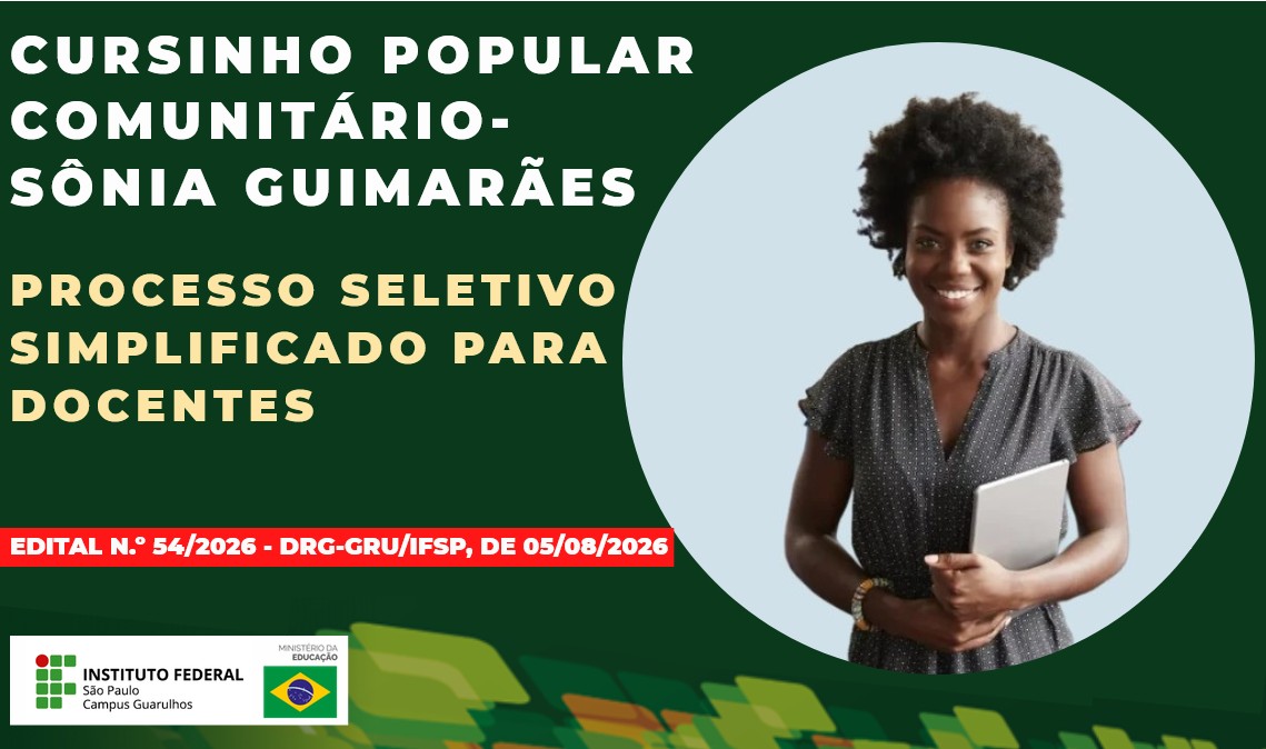 Processo Seletivo Simplificado para o preenchimento de vagas docentes do Cursinho Popular Comunitário - Sônia Guimarães - Edital n.º 54/2026 - DRG-GRU/IFSP