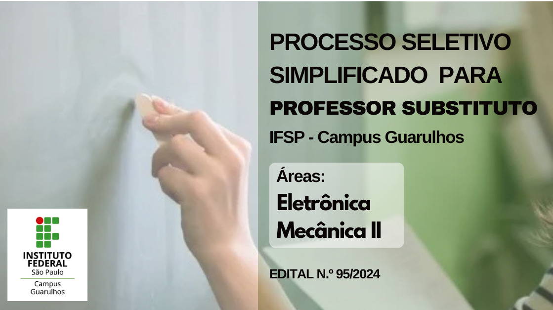 Prorrogação do prazo de inscrição e alteração do cronograma: Processo Seletivo Simplificado para Professor Substituto - Áreas Eletrônica e Mecânica II - Edital n.° 95/2024 