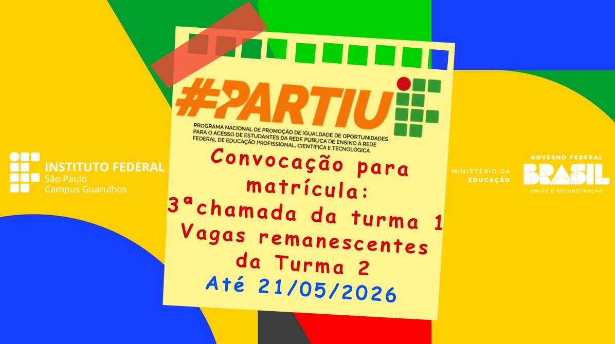 Programa Partiu IF 2026 - IFSP Guarulhos: Convocação para matrícula: terceira chamada - turma 1 e vagas remanescentes - turma 2 