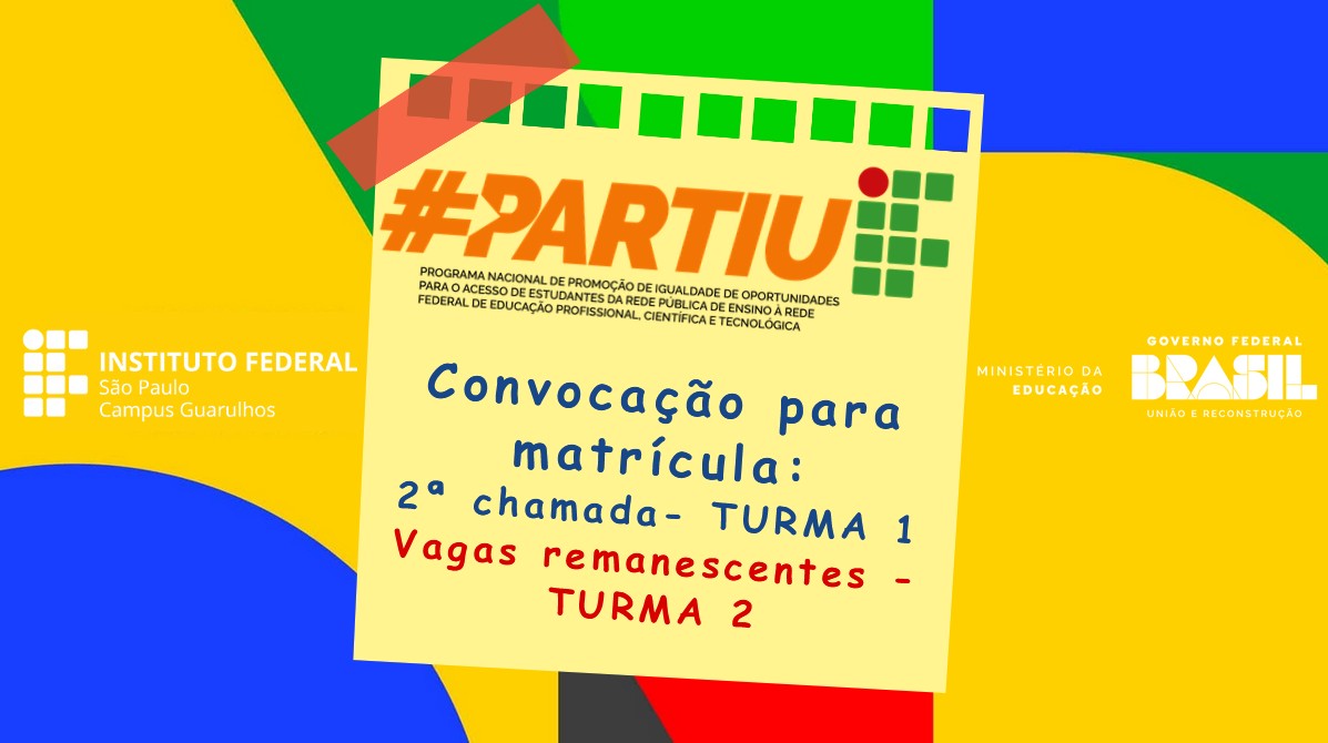 Programa Partiu IF 2026 - IFSP Guarulhos - Convocação para matrícula: segunda chamada para Turma 1 e vagas remanescentes para Turma 2 