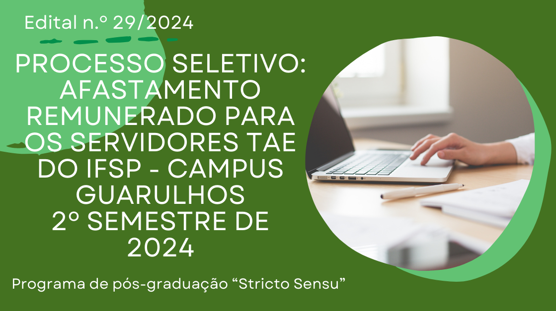 Resultado final: Processo Seletivo de afastamento remunerado dos TAEs para participação em Programa de Pós-Graduação Stricto Sensu - Edital n.° 29/2024 