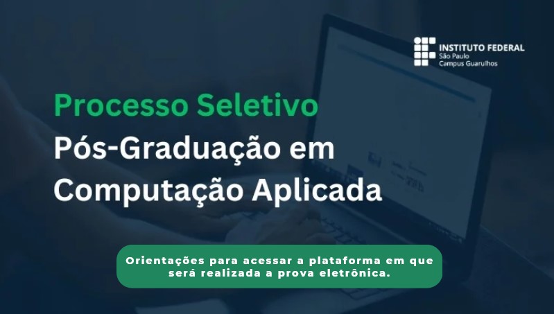 Orientações para acessar a plataforma em que será realizada a prova eletrônica: Processo Seletivo para o curso de Pós-graduação Lato Sensu em Computação Aplicada 