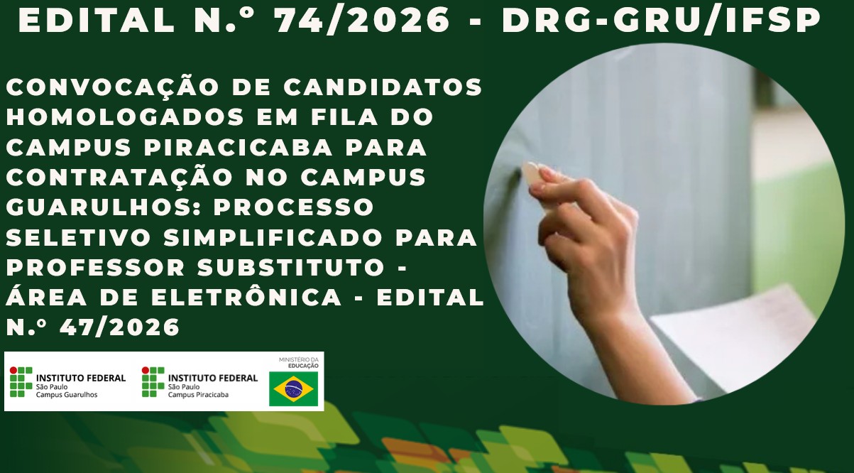 Convocação de candidatos homologados em fila do Campus Piracicaba para atuação no Campus Guarulhos: Processo Seletivo Simplificado para Professor Substituto - Área de Eletrônica - Edital n.º 47/2026 