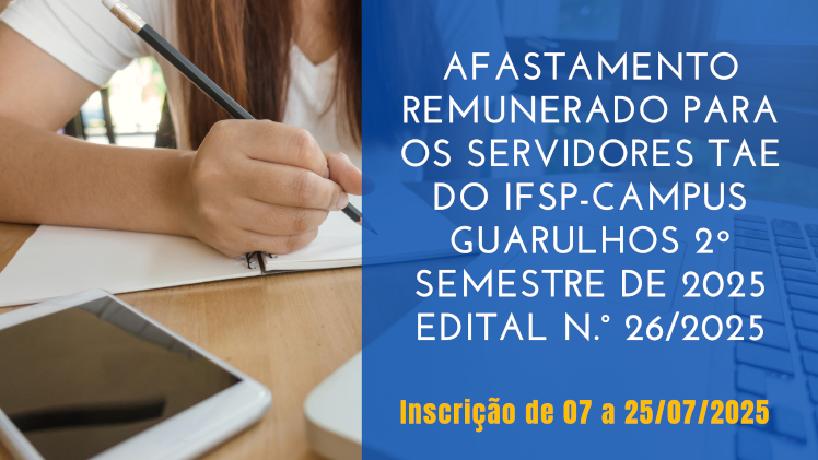 Processo Seletivo de Afastamento Remunerado dos TAEs para Participação em Programa de Pós-graduação Stricto Sensu- Edital n.° 26/2025