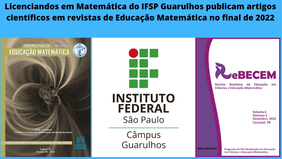 Licenciandos em Matemática do IFSP Guarulhos publicam artigos científicos em revistas de Educação Matemática no final de 2022 